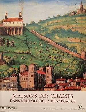 Seller image for Maisons des Champs dans l'Europe de la Renaissance Actes des Premires Rencontres d'Architecture Europenne Chteau de Maisons 10-13 Juin. 2003 for sale by A Balzac A Rodin