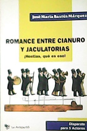 Seller image for Romance Entre Cianuro Y Jaculatorias.  Ostias, qu es eso  Disparate para 5 Actores. for sale by Librera y Editorial Renacimiento, S.A.