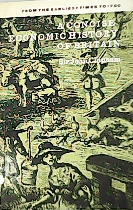 Bild des Verkufers fr Concise Economic History of Britain - From the Earliest Times to 1750. zum Verkauf von Librera y Editorial Renacimiento, S.A.