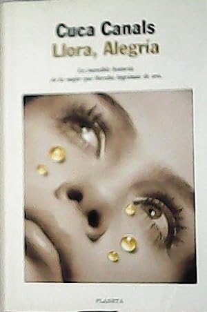 Seller image for Llora, alegra. La increble historia de la mujer que lloraba lgrimas de oro. for sale by Librera y Editorial Renacimiento, S.A.