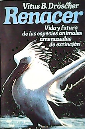 Seller image for Renacer. Vida y futuro de las especies animales amenazadas de extincin. Traduccin de Joaqun Adsuar Ortega. for sale by Librera y Editorial Renacimiento, S.A.