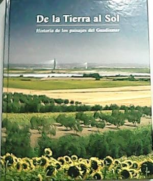 Seller image for De la Tierra al Sol. Historia de los paisajes del Guadiamar. El Rescate de la Betica Romana. for sale by Librera y Editorial Renacimiento, S.A.