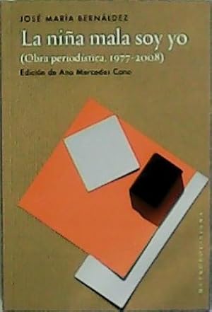 Seller image for La nia mala soy yo (Obra periodstica, 1977-2008). Edicin de Ana Mercedez Cano. for sale by Librera y Editorial Renacimiento, S.A.