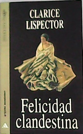 Image du vendeur pour Felicidad clandestina. Traduccin de Marcelo Cohen. mis en vente par Librera y Editorial Renacimiento, S.A.