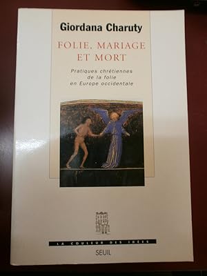 Folie, mariage & mort : Pratiques chrétiennes de la folie en Europe occidentale