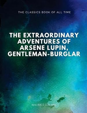 Seller image for The Extraordinary Adventures of Arsene Lupin, Gentleman-Burglar for sale by GreatBookPrices