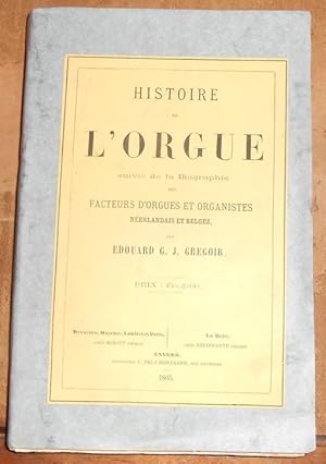 Historique de la Facture et des Facteurs d?Orgue avec la Nomenclature des Principales Orgues Plac...