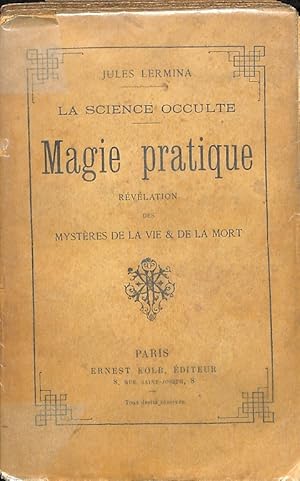 La science occulte. Magie pratique. Revelation des Mysteres de la vie et de la mort