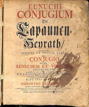 Eunuchi conjugium. Die Capaunem - Heyrath. Hoc est scripta et judicia varia de conjugio inter eun...