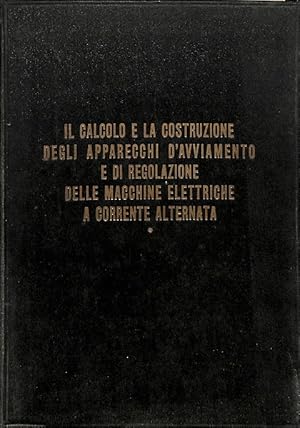 Il calcolo e la costruzione degli apparecchi di avviamento e di regolazione delle macchine elettr...