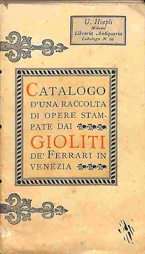 Catalogo d'una raccolta di opere stampate dai Gioliti De' Ferrari in Venezia. U. Hoepli. Milano. ...