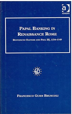 Papal Banking in Reinassance Rome - Benvenuto Olivieri and Paul III, 1534-1549