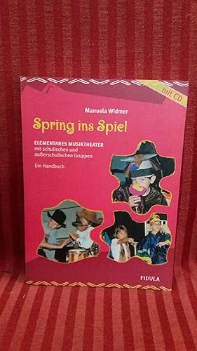 Spring ins Spiel : elementares Musiktheater mit schulischen und außerschulischen Gruppen ; ein Ha...