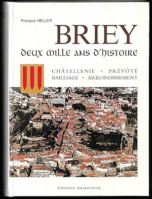 BRIEY deux mille ans d'Histoire - Châtellenie, Prévôté, Bailliage, arrondissement