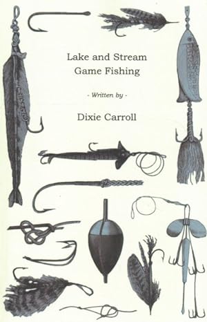 Imagen del vendedor de Lake and Stream Game Fishing : A Practical Book on the Popular Fresh-Water Game Fish, the Tackle Necessary and How to Use It a la venta por GreatBookPrices