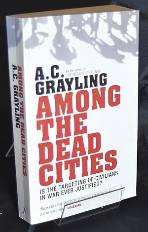 Image du vendeur pour Among the Dead Cities: Was the Allied Bombing of Civilians in WWII a Necessity or a Crime? Signed by the Author. mis en vente par Libris Books