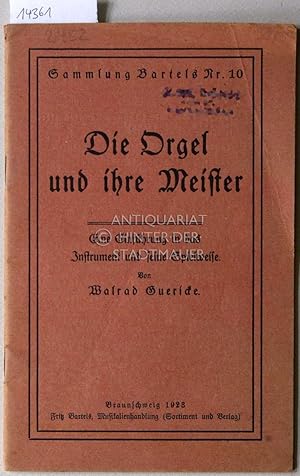 Bild des Verkufers fr Die Orgel und ihre Meister. Eine Einfhrung in das Instrument und seine Spielweise. [= Sammlung Bartels, Nr. 10] zum Verkauf von Antiquariat hinter der Stadtmauer