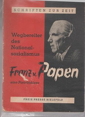 Wegbereiter des Nationalsozialismus Franz v. Papen. Eine Porträtskizze.