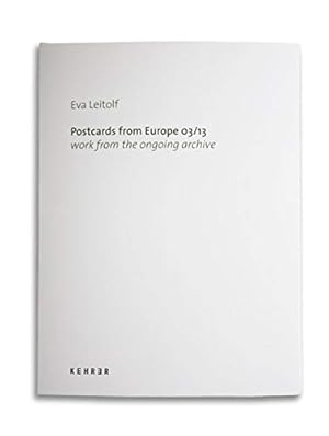 Postcards from Europe 03/13: Work from the ongoing archive 13 : work from the ongoing archive ; [...