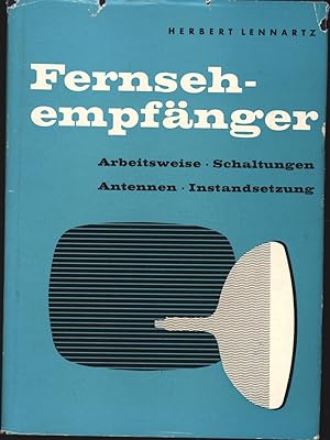 Bild des Verkufers fr Fernsehempfnger,Arbeitsweise, Schaltungen, Antennen, Instandsetzung zum Verkauf von Antiquariat Kastanienhof