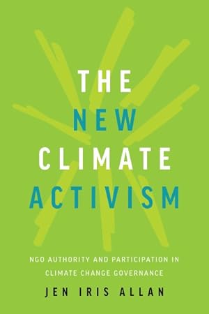 Bild des Verkufers fr New Climate Activism : NGO Authority and Participation in Climate Change Governance zum Verkauf von GreatBookPrices
