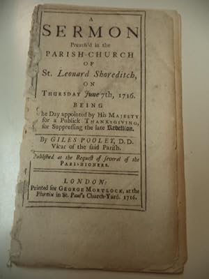 A Sermon preach'd in the parish-church of St. Leonard Shoreditch, on Thursday June 7th, 1716. Bei...