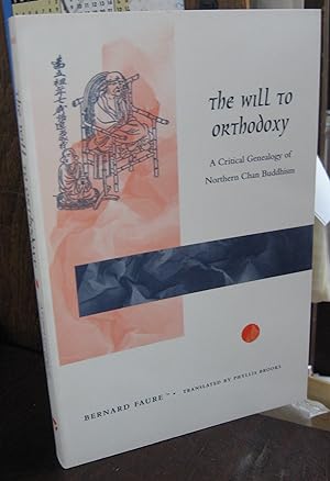 The Will to Orthodoxy: A Critical Genealogy of Northern Chan Buddhism