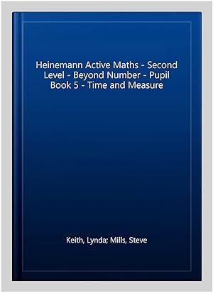 Image du vendeur pour Heinemann Active Maths - Second Level - Beyond Number - Pupil Book 5 - Time and Measure mis en vente par GreatBookPrices