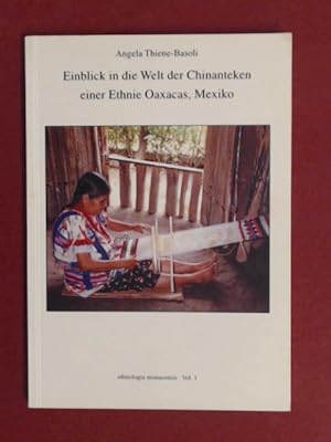 Einblick in die Welt der Chinanteken - einer Ethnie Oaxacas, Mexiko. Band 1 aus der Reihe "Ethnol...