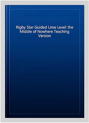 Image du vendeur pour Rigby Star Guided Lime Level: the Middle of Nowhere Teaching Version mis en vente par GreatBookPrices