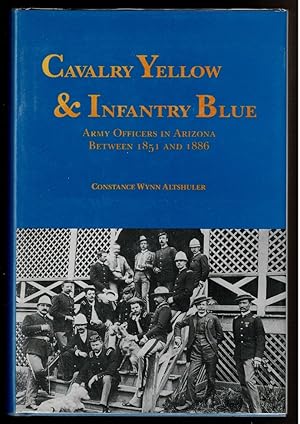 Seller image for CAVALRY YELLOW & INFANTRY BLUE Army Officers in Arizona between 1851 and 1886 for sale by Circle City Books