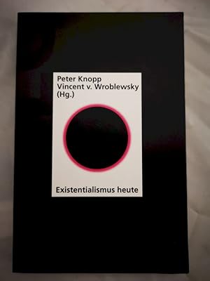 Bild des Verkufers fr Existenzialismus heute. Peter Knopp ; Vincent v. Wroblewsky (Hg.) zum Verkauf von Antiquariat-Fischer - Preise inkl. MWST