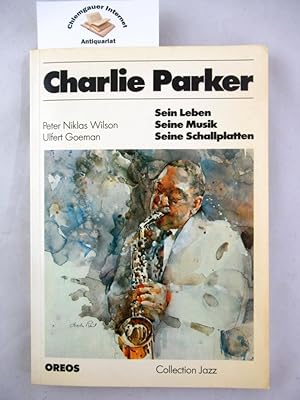Charlie Parker. Sein Leben. Seine Musik. Seine Schallplatten. Collection Jazz.