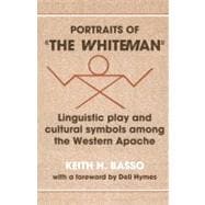 Imagen del vendedor de Portraits of 'the Whiteman': Linguistic Play and Cultural Symbols among the Western Apache a la venta por eCampus