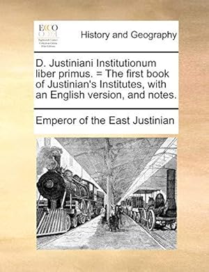 Bild des Verkufers fr D. Justiniani Institutionum liber primus. = The first book of Justinian's Institutes, with an English version, and notes. zum Verkauf von WeBuyBooks