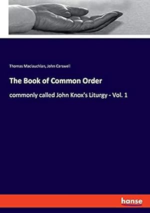 Seller image for The Book of Common Order: commonly called John Knox's Liturgy - Vol. 1 for sale by WeBuyBooks