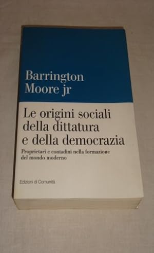 Image du vendeur pour Le origini sociali della dittatura e della democrazia. Proprietari e contadini nella formazione del mondo moderno. mis en vente par FIRENZELIBRI SRL