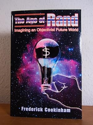 The Age of Rand. Imagining an Objectivist Future World [signed by Fredrick Cookinham]