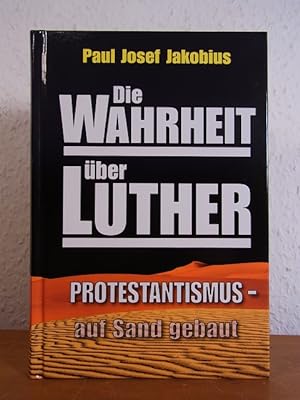 Seller image for Die Wahrheit ber Luther. Protestantismus auf Sand gebaut for sale by Antiquariat Weber