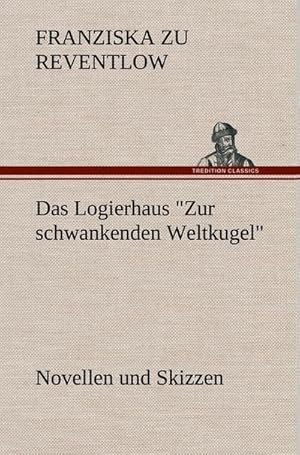 Bild des Verkufers fr Das Logierhaus "Zur schwankenden Weltkugel" : Novellen und Skizzen zum Verkauf von AHA-BUCH GmbH