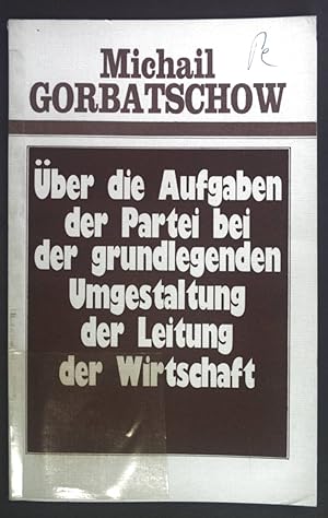 Bild des Verkufers fr ber die Aufgaben der Partei bei der grundlegenden Umgestaltung der Leitung der Wirtschaft. Bericht und Schluwort des Generalsekretrs des ZK der KPdSU auf dem Plenum des ZK der KPdSU am 25.-26. Juni 1987. zum Verkauf von books4less (Versandantiquariat Petra Gros GmbH & Co. KG)