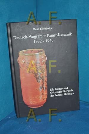 Bild des Verkufers fr Deutsch-Wagramer Kunst-Keramik 1932 - 1940 - die Kunst- und Gebrauchs-Keramik des Johann Hittinger. Ren Edenhofer zum Verkauf von Antiquarische Fundgrube e.U.