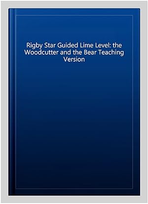 Image du vendeur pour Rigby Star Guided Lime Level: the Woodcutter and the Bear Teaching Version mis en vente par GreatBookPrices