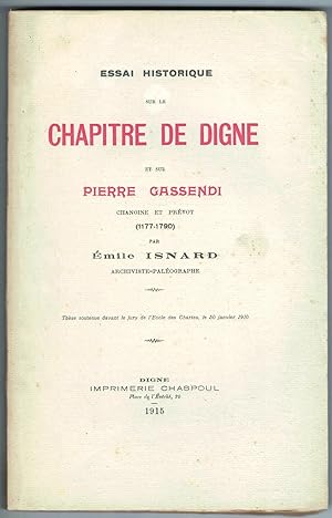Essai historique sur le chapitre de Digne et sur Pierre Gassendi chanoine et prévôt (1177-1790) p...