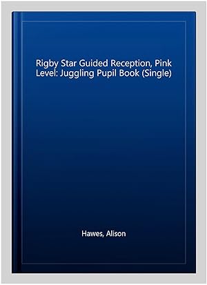 Seller image for Rigby Star Guided Reception, Pink Level: Juggling Pupil Book (Single) for sale by GreatBookPrices