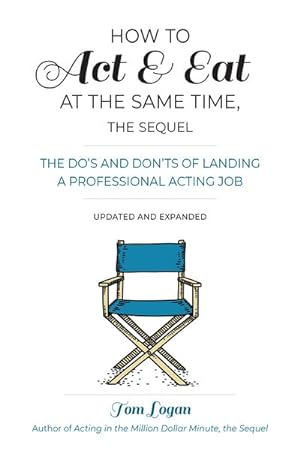 Imagen del vendedor de How to Act & Eat at the Same Time, the Sequel : The Do's and Don'ts of Landing a Professional Acting Job a la venta por GreatBookPrices