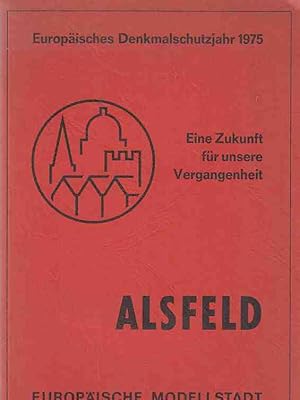 Alsfeld. Europäische Modellstadt. Historische Altstadt von gestern. Denkmalpflege und Sanierung h...