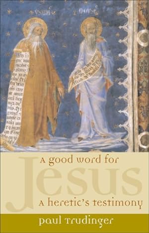 Seller image for Good Word for Jesus : A Heretic's Testimony for sale by GreatBookPricesUK