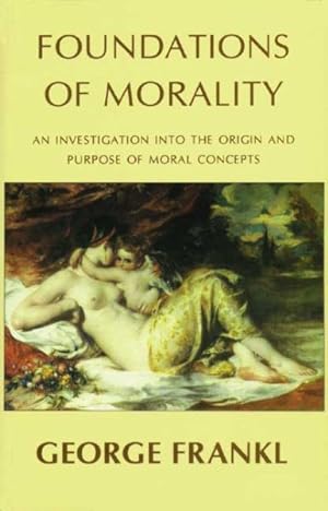 Imagen del vendedor de Foundations of Morality : An Investigation into the Origin and Purpose of Moral Concepts a la venta por GreatBookPrices