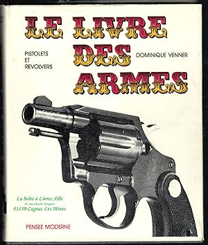 Le Livre des Armes / Pistolets et Revolvers / Guerres et Conflits / Armement civil et Militaire /...